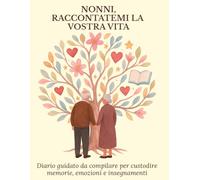 NONNI, RACCONTATEMI LA VOSTRA VITA: Diario dei Nonni da Compilare | 124 Pagine con Domande Guidate, Ricordi e Foto | Regalo Festa dei Nonni, Compleanno, Natale | Libro per Raccontare la Propria Vita