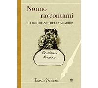 Nonno Raccontami: Il Libro Bianco Della Memoria