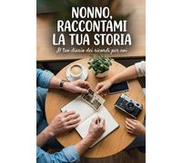 Nonno, Raccontami la tua Storia: Libro dei Ricordi da Completare: Un diario guidato per custodire i tuoi ricordi e la nostra eredità.