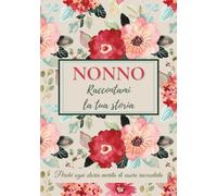 Nonno, raccontami la tua storia: Un libro da completare per condividere i ricordi, tramandare i valori e rafforzare il legame familiare