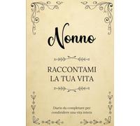 Nonno raccontami la tua vita | Diario da completare per condividere una vita intera: Un souvenir di famiglia unico | Un regalo personalizzato e ... la Festa del Nonno, il suo compleanno, Natale