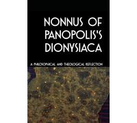NONNUS OF PANOPOLIS'S DIONYSIACA: A Philosophical and Theological Reflection