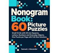 Nonogram Book: 60 Picture Puzzles: Nonogram Puzzle Book for Beginners with 7×7 and 8×8 Grids, 20 mm Squares, No-Guess Logic, One Puzzle per Page and Full-Size Solutions