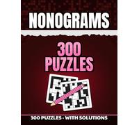 NONOGRAMS: 300 Nonogram Puzzles for Adults: Number Clues That Turn Into Pictures - Complete Answer Key