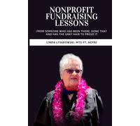 Nonprofit Fundraising Lessons: From Someone who has been there, done that and has the gray hair to prove it
