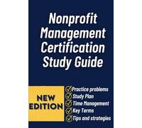 Nonprofit Management Certification Study Guide: Core Concepts, Leadership Strategies, and Exam Preparation for Effective Nonprofit Administration