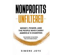 Nonprofits Unfiltered:: Money, Power, and the People Who Carry America's Charities