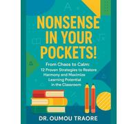 Nonsense In Your Pockets!: From Chaos to Calm 12 Proven Strategies to Restore Harmony and Maximize Learning Potential in the Classroom
