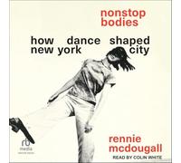 Nonstop Bodies: How Dance Shaped New York City