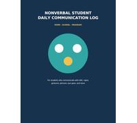 Nonverbal Student Daily Communication Log: Home-School-Program Log for Students Who Communicate with AAC, Signs, Gestures, Pictures, Eye Gaze, and More