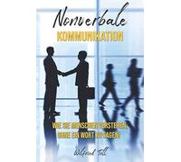 Nonverbale Kommunikation: Wie sie Menschen verstehen ohne ein Wort zu Sagen!