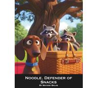 Noodle, Defender of Snacks: A Funny Children’s Adventure About Bravery, Responsibility, and the World’s Most Serious Snack-Protecting Dog For Kids Ages 4-10