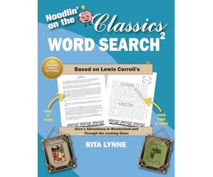 Noodlin' on the Classics Word Search2 based on Lewis Carroll's Alice's Adventures in Wonderland and Through the Looking Glass: A Literary Classics Word Search Adventure