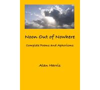 Noon Out of Nowhere: Complete Poems and Aphorisms