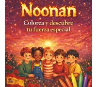 Noonan - Colorea y descubre tu fuerza especial: Un libro escrito desde el corazón, para corazones valientes