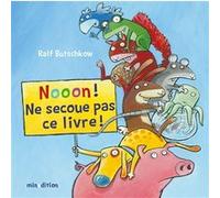 Ralph Butschkow – Nooon ! Ne secoue pas ce livre ! – Album jeunesse – Cartonné
