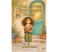 Noor and the Little Brave Pause: A Gentle Story About Visiting the Dentist, Taking Deep Breaths, and Asking for Help