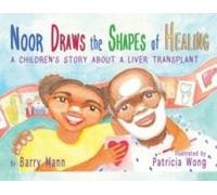 Noor Draws The Shapes Of Healing: A Children's Story About A Liver Transplant Paperback Book By Barry Mann