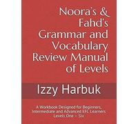 Nooras & Fahds Grammar And Vocabulary Review Manual Of Levels: A Workbook Designed For Beginners, Intermediate And Advanced Efl Learners Levels One Six