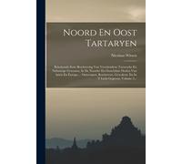 Noord En Oost Tartaryen: Behelzende Eene Beschryving Van Verscheidene Tartersche En Nabuurige Gewesten, In De Noorder En Oostelykste Deelen Van