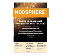 Noosphère N°27 - Penser la fraternité aujourd'hui avec Teilhard: Actes du colloque de l'association des amis de Pierre Teilhard de Chardin
