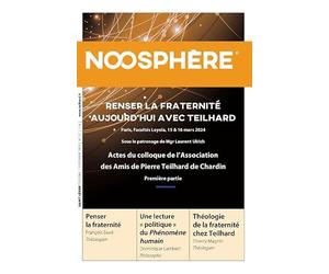 Noosphère N°27 - Penser la fraternité aujourd'hui avec Teilhard: Actes du colloque de l'association des amis de Pierre Teilhard de Chardin