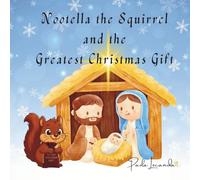 Nootella The Squirrel And The Greatest Christmas Gift