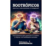 NOOTRÓPICOS ¿Qué son y cómo potencian tu inteligencia?: Guía práctica para potenciar tu cerebro y mejorar tus habilidades mentales