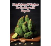 Nopalicious: 90 Recipes for Cooking with Nopales