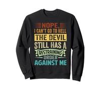 Nope, I Can't Go to Hell - The Devil Has A Restraining Order Sweatshirt