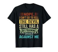Nope, I Can't Go to Hell - The Devil Has A Restraining Order T-Shirt Graphique avec Valeur