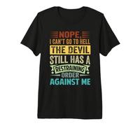 Nope, I Can't Go to Hell - The Devil Has A Restraining Order T-Shirt Haut de Gamme