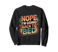 Nope I'm Going Back to Bed Sleep Mood Low Energy - Sweatshirt