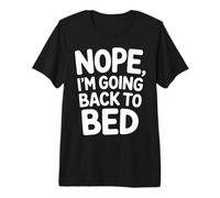 Nope I'm Going Back to Bed Sleep Mood Low Energy |- T-Shirt Haut de Gamme