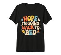Nope I'm Going Back to Bed Sleep Mood Low Energy - T-Shirt Haut de Gamme