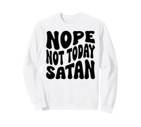Nope Today Satan chrétien Hommes et Femmes reconnaissants Sweatshirt