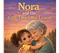 Nora and the Little Lunch Box Lesson: A Beautiful Story to Help Kids Build Confidence, Practice Kindness, and Embrace What Makes Them Unique