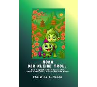 Nora, der kleine Troll - Eine magische Reise durch China: Ein fantasievoller Kinderreiseführer durch China voller Abenteuer, Geschichte und Kultur