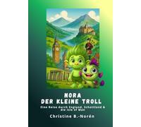 Nora, der kleine Troll - Eine Reise durch England, Schottland & die Isle of Man: Abenteuer zwischen Burgen, Mythen und Meer