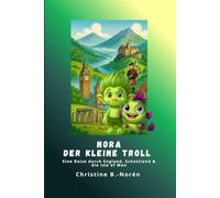 Nora, der kleine Troll - Eine Reise durch England, Schottland & die Isle of Man: Abenteuer zwischen Burgen, Mythen und Meer