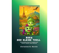 Nora, der kleine Troll - Eine Reise durch Frankreich: Ein Kinderbuchreiseführer voller Kunst und Genuss