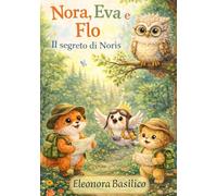 Nora Eva e Flo, Il segreto di Noris: Una storia illustrata sulla paura di sbagliare e il coraggio di iniziare