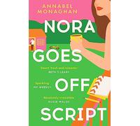 Nora Goes Off Script: The unmissable summer romance for fans of Beth O'Leary and Rosie Walsh!