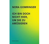 Nora Gomringer Ich bin doch nicht hier, um Sie zu amüsieren (Poche)