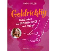 Nora Imlau Frau Goldrichtig: Was uns zusammenhält und trägt. Bilderbuch (Relié)