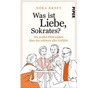 Nora Kreft Was ist Liebe, Sokrates?: Die großen Philosophen über das sch (Poche)