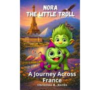 Nora, the Little Troll: A Journey Across France: Filled with Art and Delight