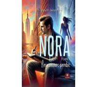Nora Tome I: Les amours perdus - Thibault Jeanroy - Le Lys Bleu - broché - Roman