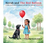 Norah and The Red Balloon: A little story about kindness and one very special balloon
