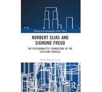 Norbert Elias and Sigmund Freud: The Psychoanalytic Foundations of the Civilizing Process
